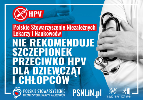 Polskie Stowarzyszenie Niezależnych Lekarzy i Naukowców nie rekomenduje szczepionek przeciwko HPV dla dziewcząt i chłopców.